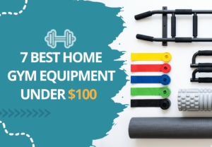 Read more about the article 7 Best Home Gym Equipment Under $100 in 2026
